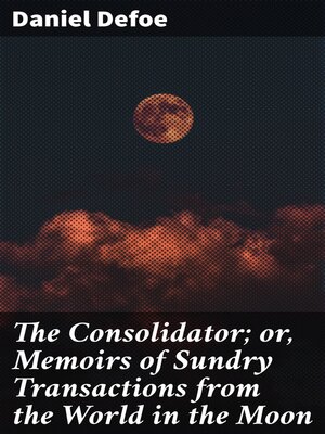 cover image of The Consolidator; or, Memoirs of Sundry Transactions from the World in the Moon